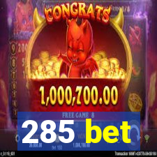 285 bet